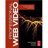 Professional Web Video: Plan, Produce, Distribute, Promote, and Monetize Quality Video by Harrington,Richard, 9781138407459