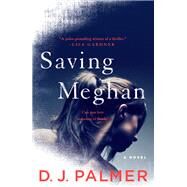 Saving Meghan by Palmer, D. J., 9781250107459