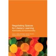 Negotiating Spaces for Literacy Learning Multimodality and Governmentality by Hamilton, Mary; Heydon, Rachel; Hibbert, Kathryn; Stooke, Roz, 9781472587459