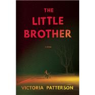 The Little Brother A Novel by Patterson, Victoria, 9781619027459