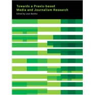 Towards a Praxis-based Media and Journalism Research by Barkho, Leon, 9781783207459