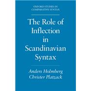 The Role of Inflection in Scandinavian Syntax by Holmberg, Anders; Platzack, Christer, 9780195067460