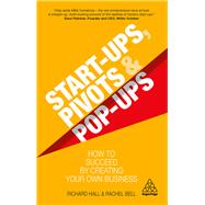 Start-ups, Pivots and Pop-ups by Hall, Richard; Bell, Rachel, 9780749497460