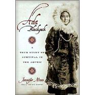 Ada Blackjack A True Story of Survival in the Arctic by Niven, Jennifer, 9780786887460