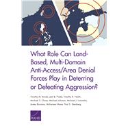 What Role Can Land-based, Multi-domain Anti-access/Area Denial Forces Play in Deterring or Defeating Aggression? by Bonds, Timothy M.; Predd, Joel B.; Heath, Timothy R.; Chase, Michael S.; Johnson, Michael, Jr.; Lostumbo, Michael J.; Bonomo, James; Mane, Muharrem; Steinberg, Paul S., 9780833097460