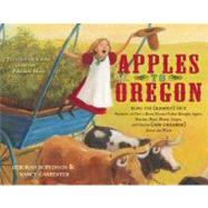 Apples to Oregon Being the (Slightly) True Narrative of How a Brave Pioneer Father Brought Apples, Peaches, Pears, Plums, Grapes, and Cherries (and Children) Across the Plains by Hopkinson, Deborah; Carpenter, Nancy, 9781416967460