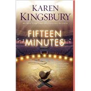 Fifteen Minutes A Novel by Kingsbury, Karen, 9781451687460