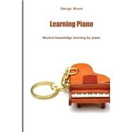 Learning Piano by Moore, George, 9781505997460