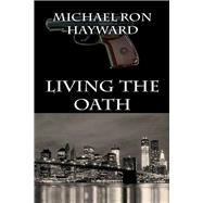 Living the Oath by Hayward, Michael Ron, 9781542907460