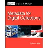 Metadata for Digital Collections : A How-To-Do-It Manual by Miller, Steven J., 9781555707460