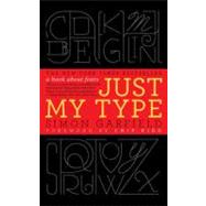 Just My Type A Book About Fonts by Garfield, Simon, 9781592407460