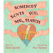 Somebody Loves You, Mr. Hatch by Spinelli, Eileen; Yalowitz, Paul, 9781665907460