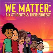 We Matter: Six Students & Their Protest Six Students & Their Protest by Beckford, Amir; Yates, Kurtis; Ramos-Rivera, Sarah; Vargas, Jan; Jawara, Aziyah; Hernandez, Valerie; Children, For Love Of; Wilson, Cameron, 9781667817460