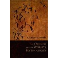 The Origins of the World's Mythologies by Witzel, E.J. Michael, 9780195367461