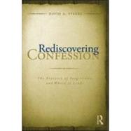 Rediscovering Confession: The Practice of Forgiveness and Where it Leads by Steere; David, 9780415997461