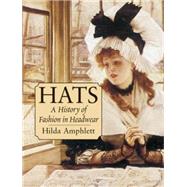 Hats A History of Fashion in Headwear by Amphlett, Hilda, 9780486427461