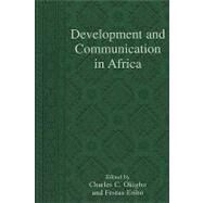 Development and Communication in Africa by Okigbo, Charles C.; Eribo, Festus; Akhahenda, Elijah F.; Amienyi, Osabuohien P.; Asante, Molefi Kete; Best, Tom Jacobson; Beer, Arnold de; Hachten, William; Mazrui, Ali A.; Melkote, Srinivas R.; Moemeka, Andrew A.; Okigbo, Charles; Pye, Lucian W.; Servaes, 9780742527461