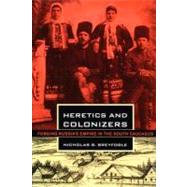 Heretics and Colonizers by Breyfogle, Nicholas B., 9780801477461
