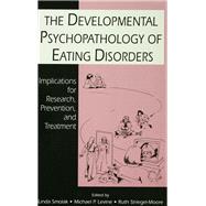 The Developmental Psychopathology of Eating Disorders: Implications for Research, Prevention, and Treatment by Smolak; Linda, 9780805817461