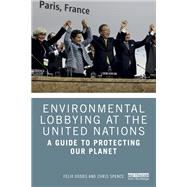 Environmental Lobbying at the United Nations by Felix Dodds; Chris Spence, 9781032597461