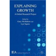 Explaining Growth A Global Research Project by McMahon, Gary; Squire, Lyn; Solow, Robert M., 9781403917461