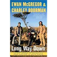 Long Way Down An Epic Journey by Motorcycle from Scotland to South Africa by McGregor, Ewan; Boorman, Charley, 9781416577461