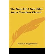 The Need of a New Bible And a Creedless by Guggenheimer, Samuel H., 9781425487461
