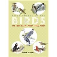 Field Guide to the Birds of Britain and Ireland by Golley, Mark, 9781472917461