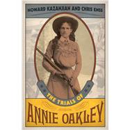 The Trials of Annie Oakley by Kazanjian, Howard; Enss, Chris, 9781493017461