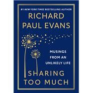 Sharing Too Much Musings from an Unlikely Life by Evans, Richard Paul, 9781982177461