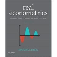 Real Econometrics The Right Tools to Answer Important Questions by Bailey, Michael, 9780190857462
