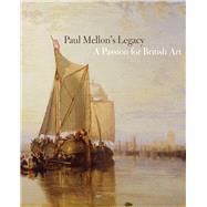 Paul Mellon's Legacy : A Passion for British Art by John Baskett, Jules David Prown, Duncan Robinson, Brian Allen, and William Reese, 9780300117462