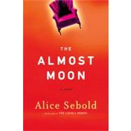 The Almost Moon A Novel by Sebold, Alice, 9780316677462