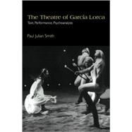 The Theatre of García Lorca: Text, Performance, Psychoanalysis by Paul Julian Smith, 9780521057462