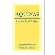 The Cardinal Virtues: Prudence, Justice, Fortitude, And Temperance by Thomas, Aquinas, Saint; Regan, Richard J., 9780872207462