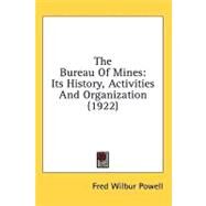 Bureau of Mines : Its History, Activities and Organization (1922) by Powell, Fred Wilbur, 9781436507462