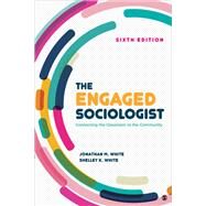 The Engaged Sociologist: Connecting the Classroom to the Community by White, Jonathan M.; White, Shelley K., 9781506347462
