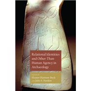Relational Identities and Other-than-human Agency in Archaeology by Harrison-buck, Eleanor; Hendon, Julia A., 9781607327462