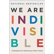 We Are Indivisible A Blueprint for Democracy After Trump by Greenberg, Leah; Levin, Ezra, 9781668027462