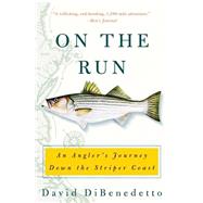 On the Run : An Angler's Journey down the Striper Coast by Dibenedetto, David, 9780060087463