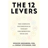 The 12 Levers The Complete Psychological Toolkit For Improving Your Life by Greenberg, Spencer; Stevenson, Jeremy, 9780306837463