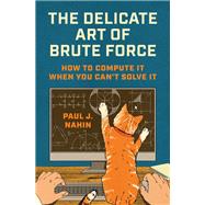 The Delicate Art of Brute Force by Paul J. Nahin, 9780691267463