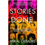 Stories Done Writings on the 1960s and Its Discontents by Gilmore, Mikal, 9780743287463