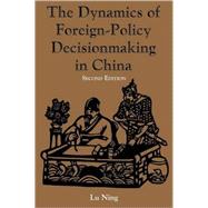 The Dynamics of Foreign-Policy Decisionmaking in China by Lu,Ning, 9780813337463