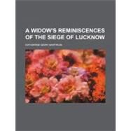 A Widow's Reminiscences of the Siege of Lucknow by Bartrum, Katherine Mary, 9781154587463
