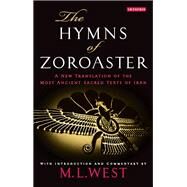 The Hymns of Zoroaster by West, M. L.; West, M. L., 9781350127463