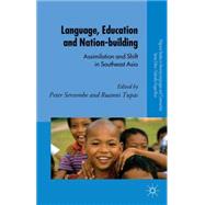 Language, Education and Nation-building Assimilation and Shift in Southeast Asia by Tupas, Ruanni; Sercombe, Peter G., 9781403997463