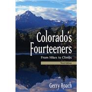 Colorado's Fourteeners, 3rd Ed. From Hikes to Climbs by Roach, Gerry, 9781555917463