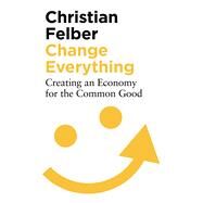 Change Everything by Felber, Christian, 9781786997463