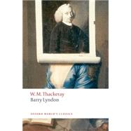 Barry Lyndon The Memoirs of Barry Lyndon, Esq. by Thackeray, William Makepeace; Sanders, Andrew, 9780199537464
